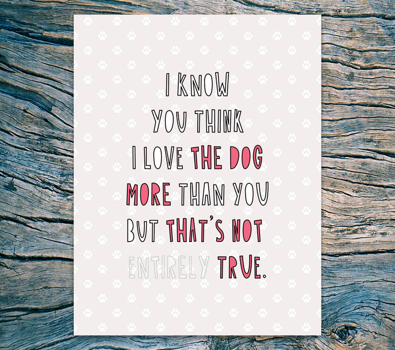 634 - Love The Dog More Than You - A2 card