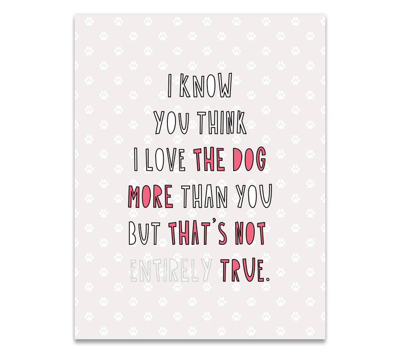 634 - Love The Dog More Than You - A2 card