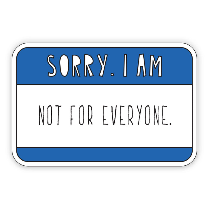 Sorry, I Am Not For Everyone   - 3" vinyl sticker