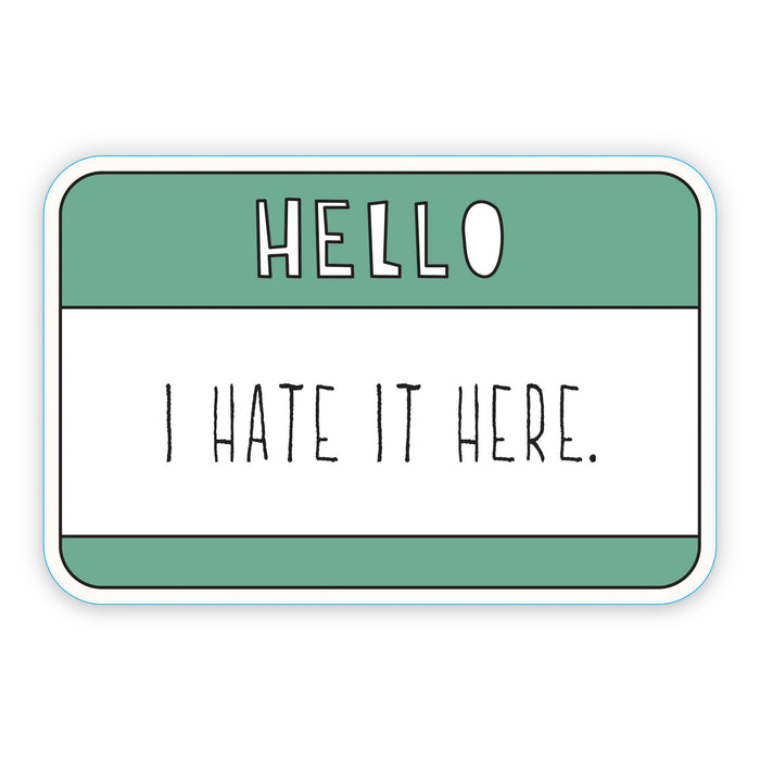 Hello. I Hate It Here. - 3" vinyl sticker