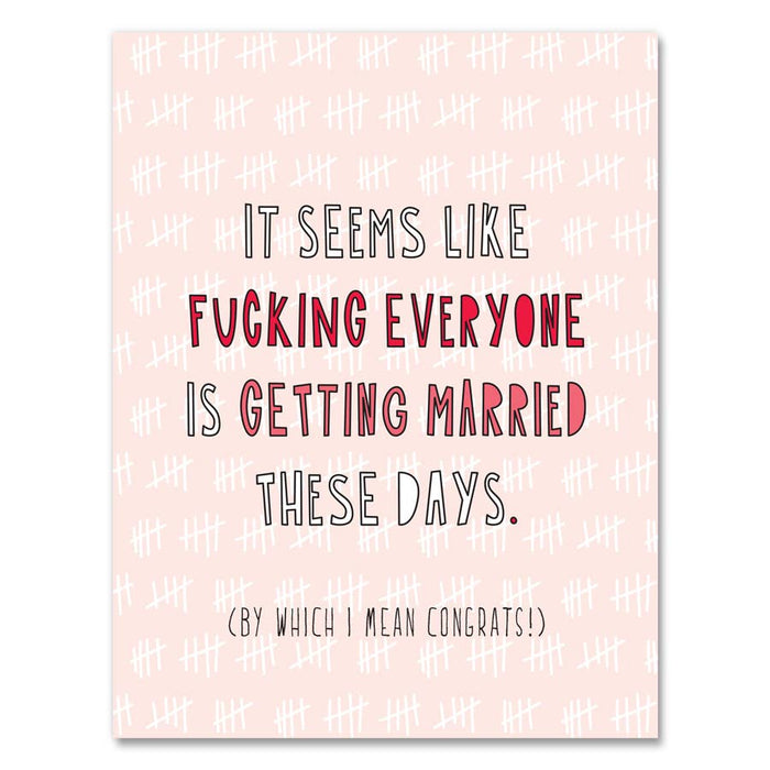 622 - Fucking Everyone Is Getting Married - A2 card