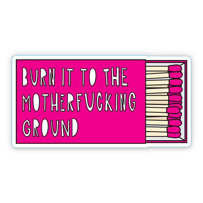 Burn It To The MF Ground - 3" vinyl sticker